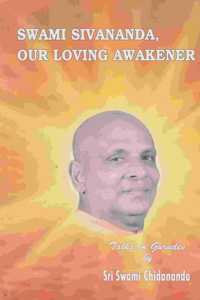 Swami Sivananda, Our Loving Awakener