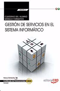 Cuaderno del alumno. Gestion de servicios en el sistema informatico (Transversal: MF0490_3). Certificados de profesionalidad