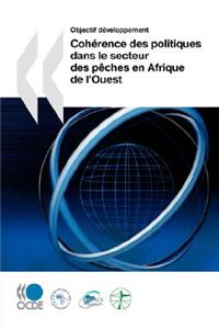 Objectif développement Cohérence des politiques en matière de développement dans le secteur des pêches en Afrique de l'Ouest