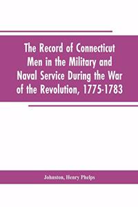 Record of Connecticut Men in the Military and Naval Service During the War of the Revolution, 1775-1783