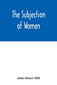 The subjection of women