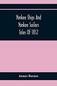 Yankee Ships And Yankee Sailors