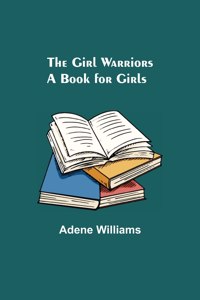 Girl Warriors: A Book for Girls