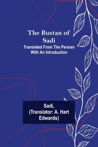Bustan of Sadi; Translated from the Persian with an introduction
