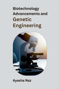 Biotechnology Advancements and Genetic Engineering