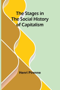 Stages in the Social History of Capitalism