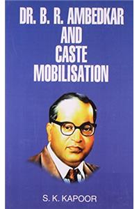 Dr B.R.Ambedkar and caste mobilisation