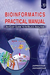 Bioinformatics Practical Manual : An Easy Guide to In-Silico Analysis