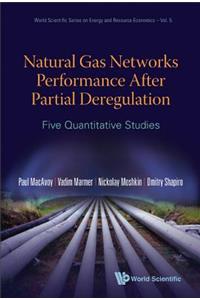 Natural Gas Networks Performance After Partial Deregulation: Five Quantitative Studies