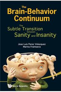 Brain-Behavior Continuum, The: The Subtle Transition Between Sanity and Insanity