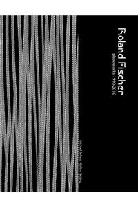 Roland Fischer: Photoworks 1990-2010
