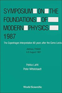 Symposium on the Foundations of Modern Physics 1987 - The Copenhagen Interpretation 60 Years After the Como Lecture
