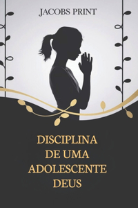Disciplina de Uma Adolescente Deus
