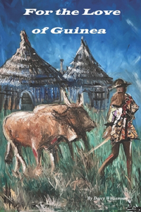 For the Love of Guinea: (Three months in a West African diamond exploration camp --1980)