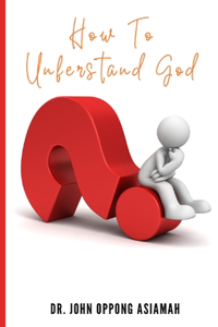 How To Understand God