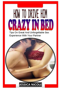 How to Drive Him Crazy in Bed