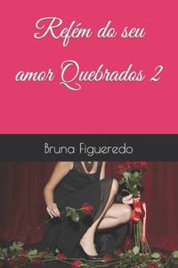Refém do seu amor - Quebrados 2