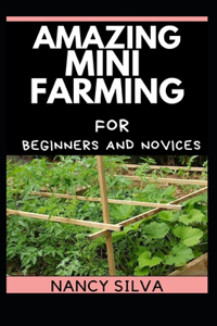 Amazing Mini Farming for Beginners and Novices
