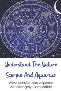 Understand The Nature Scorpio And Aquarius