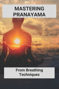 Mastering Pranayama