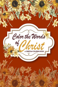 Color The Words Of Christ (A Christian Coloring Book)