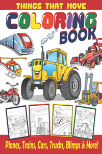 Things That Move Coloring Book / Planes, Trains, Cars, Trucks, Blimps & More!