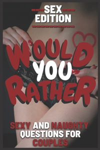 Would You Rather Sex Edition Sexy and Naughty Questions for Couples