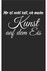 Mir ist nicht kalt ich mache Kunst auf dem Eis