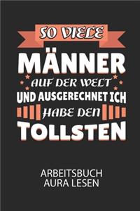 So viele Männer auf der Welt und ausgerechnet ich habe den TOLLSTEN - Arbeitsbuch Aura lesen
