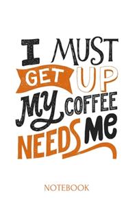 i must get up my coffee needs me A 6x9 Inch Matte Softcover Journal Notebook With 120 Blank Lined Pages
