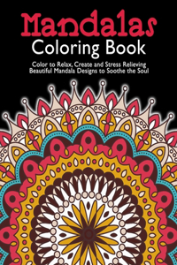 Mandala Coloring Book Color to Relax, Create and Stress Relieving Beautiful Mandala Designs to Soothe the Soul