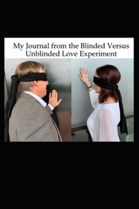 My Journal from the Blinded Versus Unblinded Love Experiment