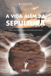 A Vida Além da Sepultura