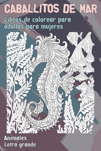 Libros de colorear para adultos para mujeres - Letra grande - Animales - Caballitos de mar