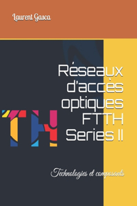 Réseaux d'accès optiques FTTH Series II