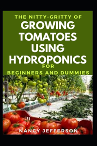The Nitty-Gritty Of Growing Tomatoes Using Hydroponics For Beginners And Dummies