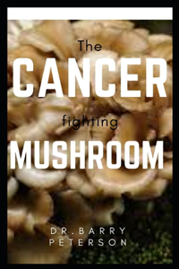 The Cancer Fighting Mushroom