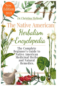 The Native American Herbalism Encyclopedia