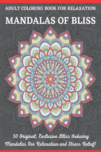Mandalas of Bliss Adult Coloring Book For Relaxation