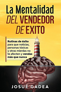 Mentalidad del Vendedor de Exito. Rutinas de éxito para que noticias, personas tóxicas y otras mierdas no te afecten y vendas más que nunca