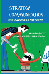 Strategy Communication For Parents And Teens