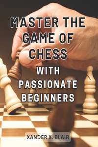 Master the Game of Chess with Passionate Beginners 2024