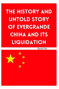 History and Untold Story of Evergrande China and its Liquidation