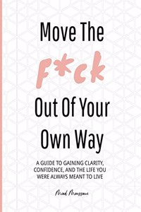 Move the F*ck Out of Your Own Way