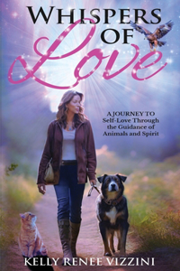 Whispers of Love: A Journey to Self-Love Through the Guidance of Animals and Spirit