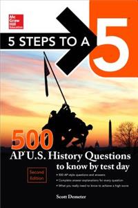 5 Steps to a 5 500 AP US History Questions to Know by Test Day