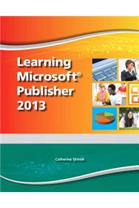 Learning Microsoft Publisher 2013, Student Edition -- Cte/School