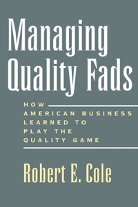 Managing Quality Fads: How America Learned to Play the Quality Game