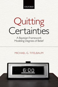 Quitting Certainties: A Bayesian Framework Modeling Degrees of Belief