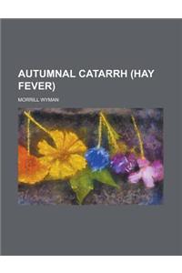 Autumnal Catarrh (Hay Fever)